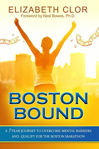  a 7-year journey to overcome mental barriers and qualify for the Boston Marathon by Elizabeth Clor.