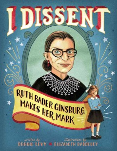  Ruth Bader Ginsburg Makes Her Mark by Debbie Levy, illustrated by Elizabeth Baddeley