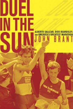  Alberto Salazar, Dick Beardsley, and America's greatest marathon by John Brant