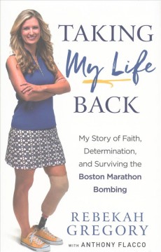  my story of faith, determination, and surviving the Boston Marathon bombing by Rebekah Gregory, with Anthony Flacco.